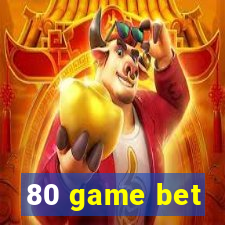 80 game bet